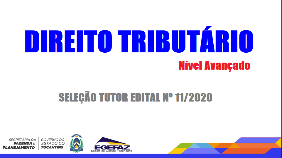 EDITAL DE SELEÇÃO DE TUTOR - EGEFAZ Nº 11 /2020 - Direito Tributário - Nível Avançado